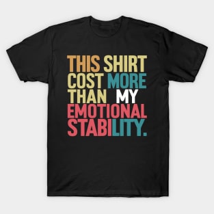 This Shirt Costs More Than My Emotional Stability T-Shirt